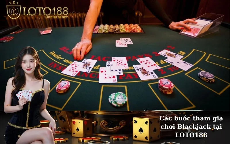 Các bước tham gia chơi Blackjack tại LOTO188