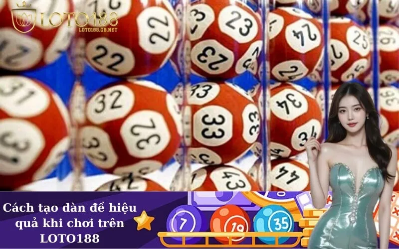 Cách tạo dàn đề hiệu quả khi chơi trên LOTO188