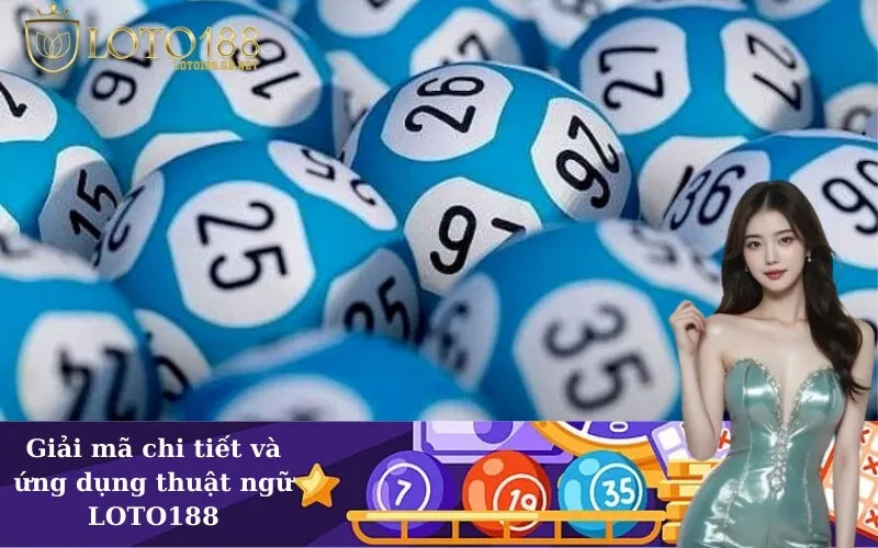 Giải mã chi tiết và ứng dụng thuật ngữ LOTO188