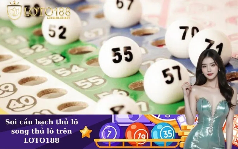 Soi cầu bạch thủ lô song thủ lô trên LOTO188