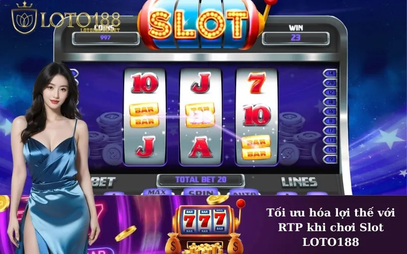Tối ưu hóa lợi thế với RTP khi chơi Slot LOTO188